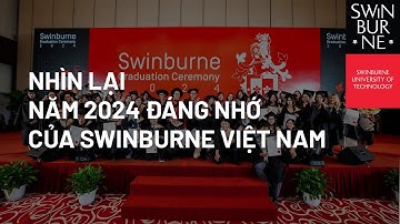 NHÌN LẠI NĂM 2024 ĐÁNG NHỚ CỦA SWINBURNE VIỆT NAM