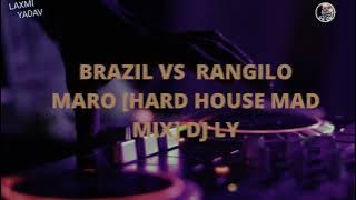 TO BRAZIL VS RANGEELO MARO [HARD HOUSE MAD MIX] - DJ LY || LAXMI YADAV ||