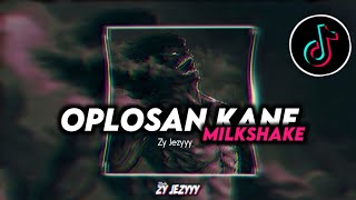 DJ OPLOSAN TUTUP EN BOTOLMU OLD X MILKSHAKE KANE KOPLODUTCH FULL BASS ZY JEZYYY