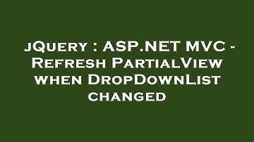 jQuery : ASP.NET MVC - Refresh PartialView when DropDownList changed