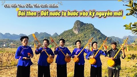 Bài then : Đất nước ta bước vào kỷ nguyên mới. Trình bày : CLB hát then đàn tính Quốc Khánh 