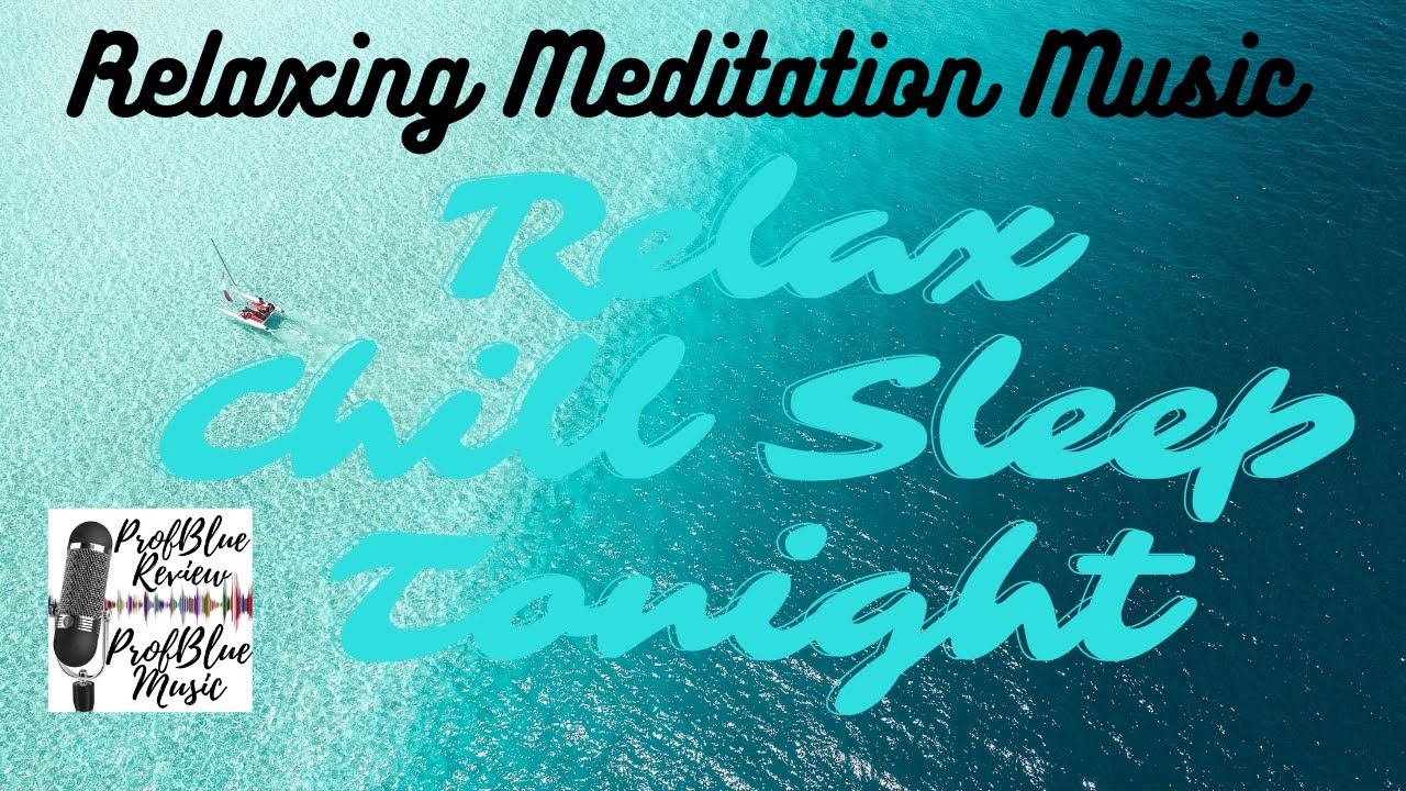 Relaxing Meditation Music, Chill Sleep Relax HEALING ZEN STRESS RELIEF  by ProfBlue 