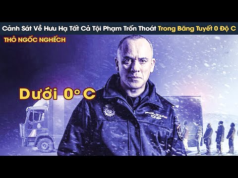 [Review Phim] Cảnh Sát Về Hưu Một Mình Hạ Tất Cả Tội Phạm Trốn Thoát Trong Băng Tuyết 0 Độ C