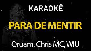 Para de Mentir - Oruam, Chris MC, WIU (Karaokê Version)