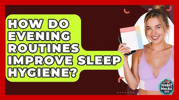 How Do Evening Routines Improve Sleep Hygiene? - Habit Hacks Hub
