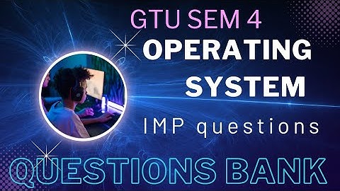 GTU Operating system IMP QUESTIONS I Question bank | BOOKS PDF | PPT | NOTES