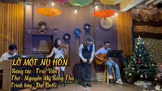 LỠ MỘT NỤ HÔN || SÁNG TÁC : TRÚC VÂN || PHỔ THƠ : NGUYỄN MỸ SÔNG THU || TRÌNH BÀY : ĐẠT DOKI || 2024