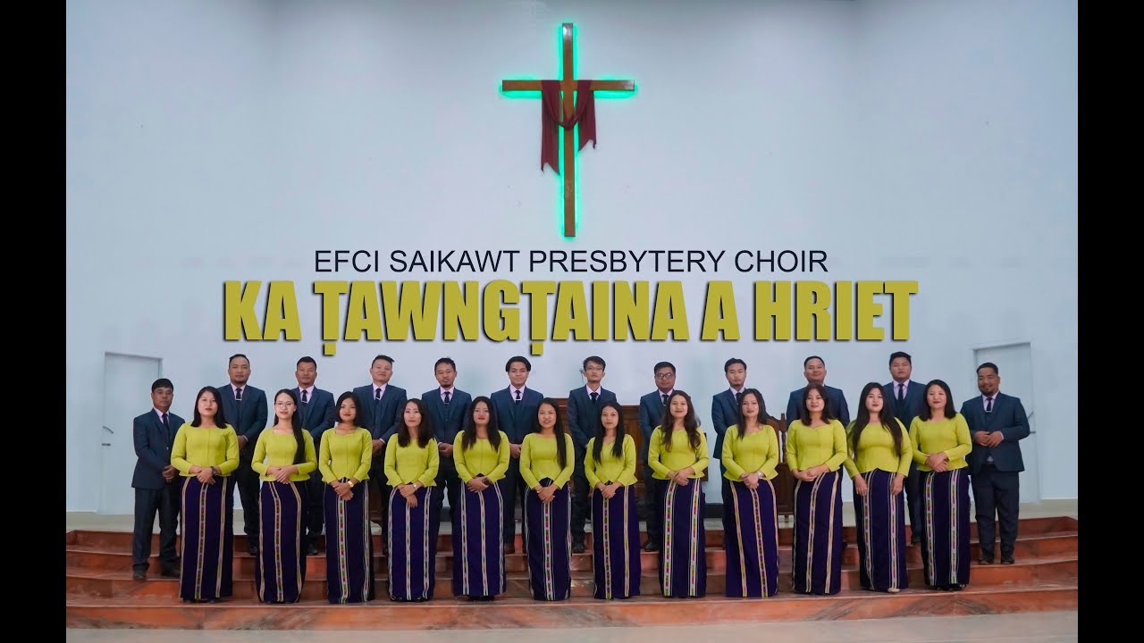 EFCI Saikawt Presbytery Choir   KA AWNGAINA A HRIET Official Video