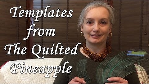 Templates from The Quilted Pineapple