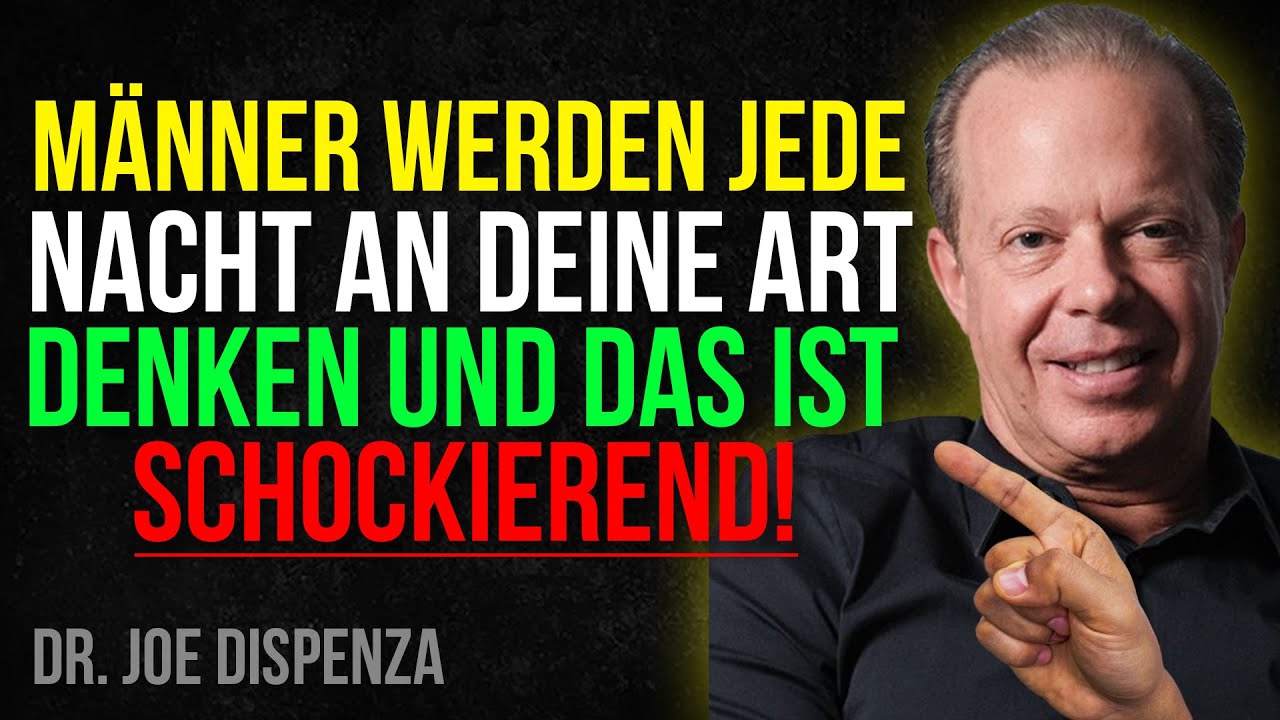 MÄNNER WERDEN JEDE NACHT AN DEINE ART DENKEN! DAS IST SCHOCKIEREND! Dr. Joe Dispenza