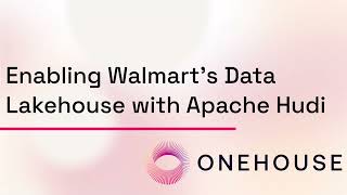 Implementing Apache Hudi at Walmart