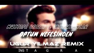 Mustafa Ceceli & Ekin Uzunlar - Öptüm Nefesinden (Uğur Yılmaz Remix) Resimi