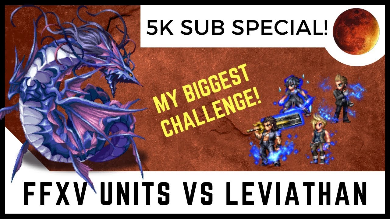 5K SUBSCRIBER SPECIAL! FFXV Units VS Leviathan 3 Star Final Fantasy