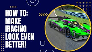 How To: Make iRacing Look Even Better!