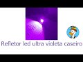 Refletor led Ultra violeta caseiro