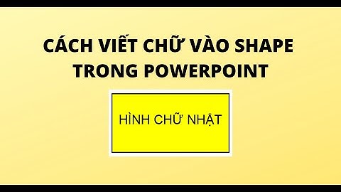 CÁCH VIẾT CHỮ VÀO SHAPE TRONG POWERPOINT