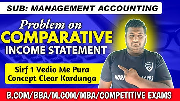 Comparative Income Statement: Problem & Concept | Management Accounting | Horizon Classes | B.Com /