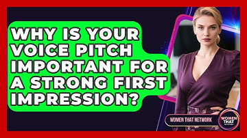 Why Is Your Voice Pitch Important For A Strong First Impression? - Women That Network