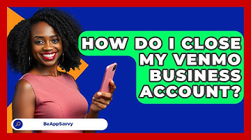 How Do I Close My Venmo Business Account? - Be App Savvy