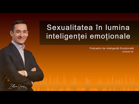 Ep.85 - Sexualitatea în lumina inteligenței emoționale