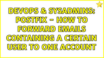 DevOps & SysAdmins: Postfix - how to forward emails containing a certain user to one account