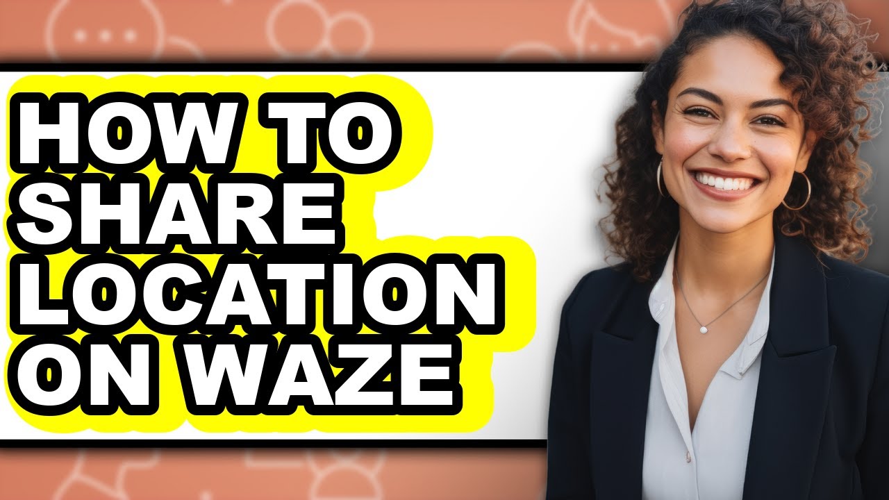 How to Share Location on Waze - Full Guide