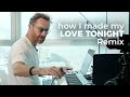 How I made my "Love Tonight" remix?