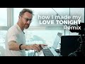 How I made my &quot;Love Tonight&quot; remix?