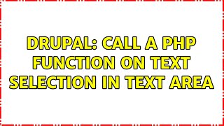 Drupal: Call a php function on text selection in text area (3 Solutions!!)
