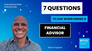 7 Questions to Ask When Hiring a Financial Advisor