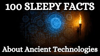 100 Facts About Ancient Technologies | Calm Sleep Documentary To Fall Asleep To