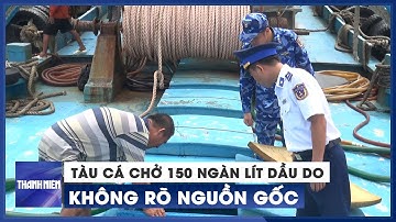 Cảnh sát biển bắt tàu cá chở 150 ngàn lít dầu DO không rõ nguồn gốc