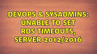 DevOps & SysAdmins: Unable to set RDS timeouts, Server 2012/2016 (2 Solutions!!)