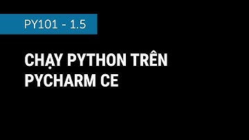 [PY101] 1.5 - Giới thiệu Pycharm CE