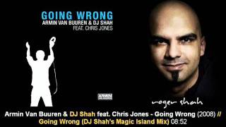 Armin Van Buuren &amp; DJ Shah feat. Chris Jones - Going Wrong (DJ Shah&#39;s Magic Island Mix)
