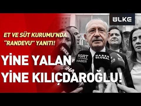 Kılıçdaroğlu'nun Yalanı Ortaya Çıktı! Et ve Süt Kurumu'ndan 'Randevu' Yanıtı #SONDURUM