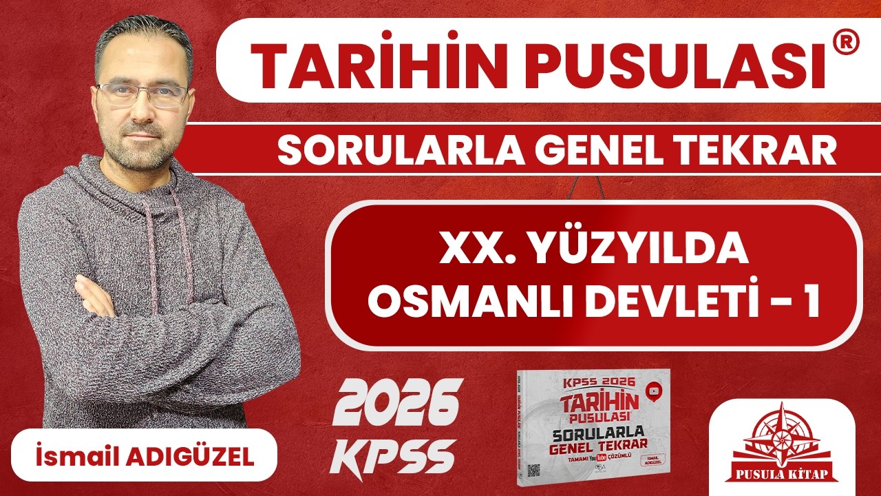 2026 KPSS Tarihin Pusulası - XX. Yüzyılda Osmanlı Devleti - 1 - İsmail ADIGÜZEL