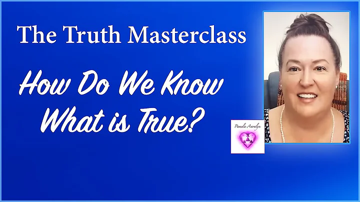 The Truth Masterclass- What is Truth? How Does it ...