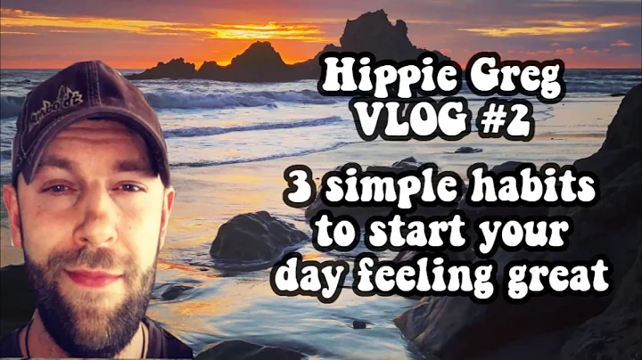 Hippie Greg VLOG #2 3 simple habits to start your day feeling great