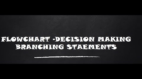 FLOWCHART -DECISION MAKING BRANCHING STATEMENTS-24