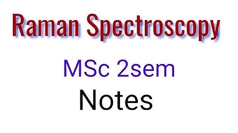 Raman spectroscopy ( notes ) MSc 2 sem ( spectroscopy)