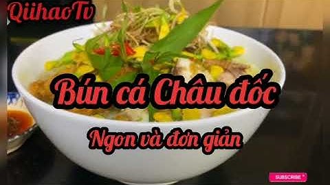 Bún cá Châu đốc | Cách nấu bun cá Châu đốc đơn giản mà ngon
