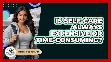 Is Self-care Always Expensive Or Time-consuming? - High School Toolkit