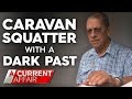 The nightmare caravan park squatter owners can't make leave | A Current Affair