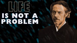 LIFE IS NOT A PROBLEM - Alan Watts - Motivational Speech