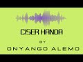 Ciser handa  onyango alemo official audio