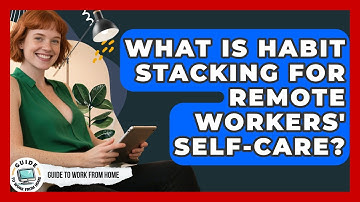 What Is Habit Stacking For Remote Workers