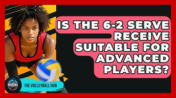 Is The 6-2 Serve Receive Suitable For Advanced Players? - The Volleyball Hub