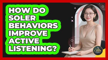 How Do SOLER Behaviors Improve Active Listening? - The Life Coach Expert