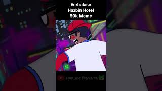 Verbalase Hazbin Hotel 50k Meme #shorts